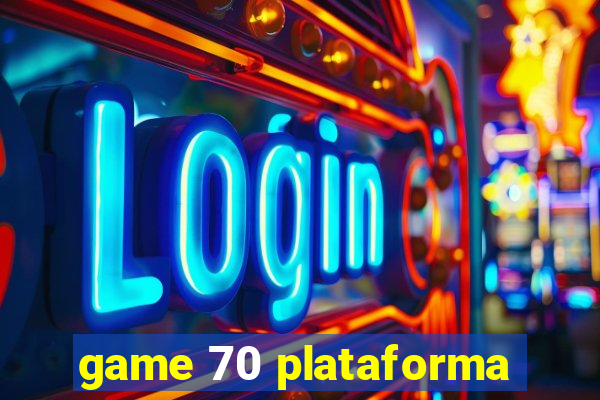 game 70 plataforma